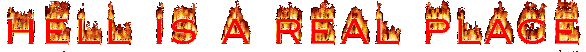 Burning in a literal hell is not fun.